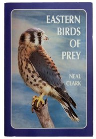Eastern Birds of Prey: A Guide to the Private Lives of Eastern Raptors