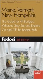 Fodor's Maine, Vermont, and New Hampshire, 8th edition : The Guide for All Budgets, Where to Stay, Eat, and Explore On and Off the Beaten Path (Fodor's Gold Guides)