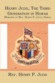 Henry Judd, The Third Generation in Hawaii: Memoirs of  Rev. Henry P. Judd,  Hawaii