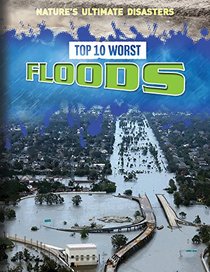Top 10 Worst Floods (Nature's Ultimate Disasters)