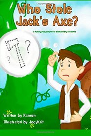 Who Stole Jack's Axe?: A funny play script for elementary students (Kamon's plays) (Volume 2)