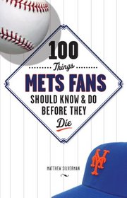 100 Things Mets Fans Should Know and Do Before They Die (100 Things .... Fans Should Know & Do Before They Die)
