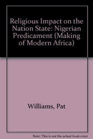 Religious Impact on the Nation State: The Nigerian Predicament (The Making of Modern Africa)