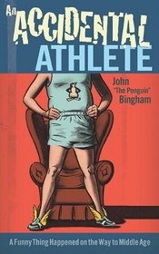 An Accidental Athlete: A Funny Thing Happened on the Way to Middle Age