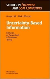 Uncertainty-Based Information: Elements of Generalized Information Theory (Studies in Fuzziness and Soft Computing)