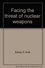 Facing the threat of nuclear weapons (The Jessie and John Danz lectures) With an Open Letter on the Danger of Thermonuclear War from Andrei Sakharov