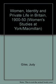 Women, Identity and Private Life in Britain, 1900-50 (Women's Studies at York/Macmillan)