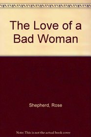 The Love of a Bad Woman