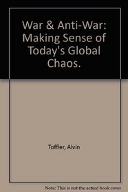 War & Anti-War: Making Sense of Today's Global Chaos.