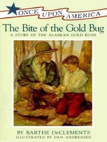 The Bite of the Gold Bug : A Story of the Alaskan Gold Rush (Once Upon America)