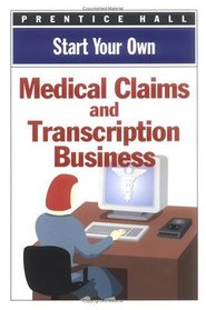 Start Your Own Medical Claims  Transcription Business (Start Your Own Business)