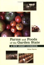 Farms And Foods Of The Garden State: A New Jersey Cookbook