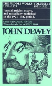 The Middle Works of John Dewey, Volume 13, 1899 - 1924: 1921-1922, Essays on Philosophy, Education, and the Orient (Collected Works of John Dewey)