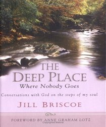 The Deep Place Where Nobody Goes: Conversations With God on the Steps of My Soul