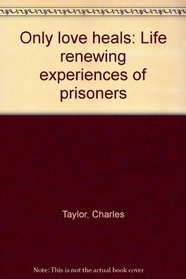 Only love heals: Life renewing experiences of prisoners