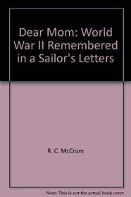 Dear Mom: World War II Remembered in a Sailor's Letters