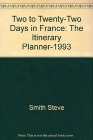 Two to Twenty-Two Days in France: The Itinerary Planner-1993