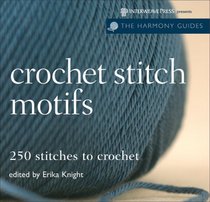 Harmony Guide: Crochet Stitch Motifs: 250 Stitches to Crochet (The Harmony Guides)