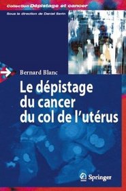 Le dpistage du cancer du col de l'utrus (Dpistage et cancer) (French Edition)
