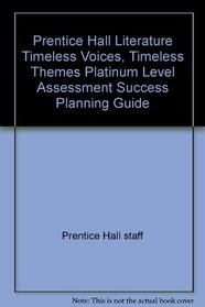 Prentice Hall Literature Timeless Voices, Timeless Themes Platinum Level Assessment Success Planning Guide
