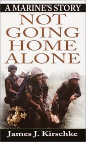 Not Going Home Alone : A Marine's Story