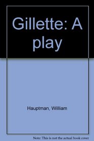 Gillette: A play