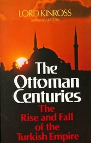 The Ottoman Centuries: The Rise and Fall of the Turkish Empire