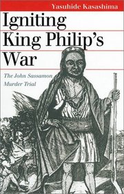 Igniting King Philip's War: The John Sassamon Murder Trial