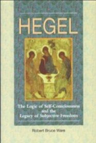Hegel: The Logic of Self-Consciousness and the Legacy of Subjective Freedom