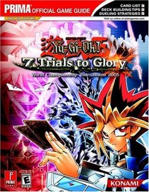 Yu-Gi-Oh! 7 Trials to Glory: World Championship Tournament 2005 : Prima Official Game Guide (Prima Official Game Guides)