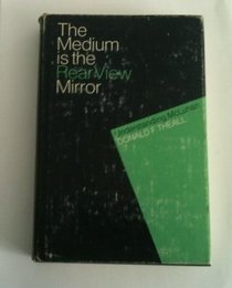 The medium is the rear view mirror, understanding McLuhan