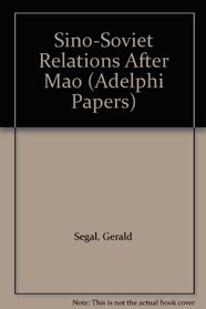 Sino-Soviet Relations After Mao (Adelphi Papers)