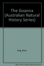 Goanna: The Biology of Varanid Lizards (Australian Natural History Series)