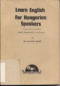 Learn English for Hungarian Speakers: English Language Book for Self Learners (Ngol Nyelvkonyv)