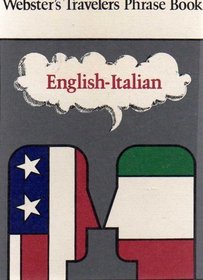 WEBSTER'S TRAVELERS PHRASE BOOK: ENGLISH-ITALIAN; ...is designed to offer quick, efficient assistance to the traveler who does not speak Italian--businessman, student, tourist. Complete with International Road Signs and Notices.