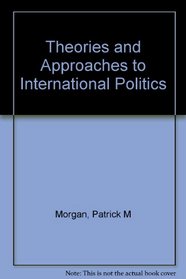Theories and Approaches to International Politics: What Are We to Think