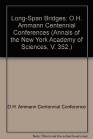 Long-Span Bridges: O.H. Ammann Centennial Conferences (Annals of the New York Academy of Sciences, V. 352.)