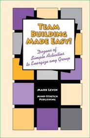 Team Building Made Easy! - Dozens of Simple Activities to Energize any Group