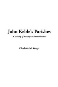 John Keble's Parishes (A History of Hursley and Otterbourne)