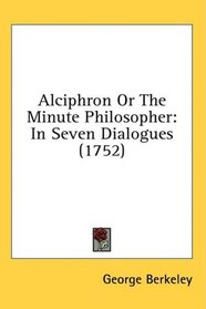Alciphron Or The Minute Philosopher: In Seven Dialogues (1752)