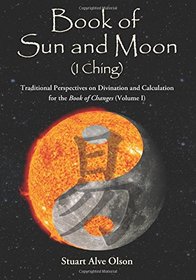 Book of Sun and Moon (I Ching) Volume I (Volume 1)