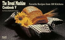 The Bread Machine Cookbook V: Favorite Recipes from 100 Kitchens (Nitty Gritty Cookbooks)