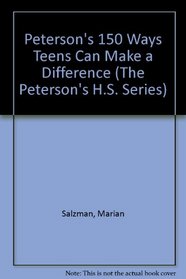 Peterson's 150 Ways Teens Can Make a Difference (The Peterson's H.S. Series)