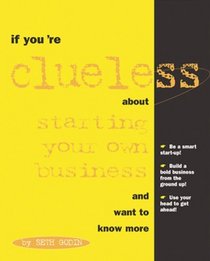 If You're Clueless about Starting Your Own Business (If You're Clueless)