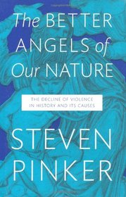 Better Angels of Our Nature: The Decline of Violence in History and Its Causes