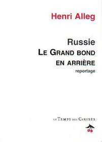 Le grand bond en arriere: Reportage dans une Russie de ruines et d'esperance (French Edition)