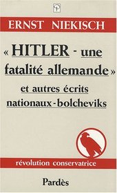 Hitler, une fatalit allemande et Autres crits nationaux-bolcheviks