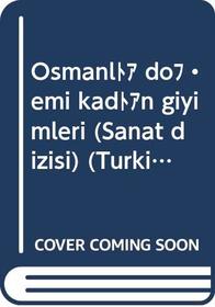 Osmanli donemi kadin giyimleri (Sanat dizisi) (Turkish Edition)