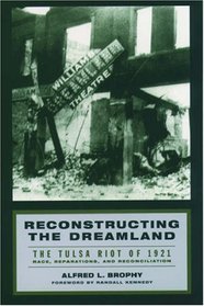 Reconstructing the Dreamland: The Tulsa Race Riot of 1921, Race Reparations, and Reconciliation