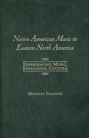 Native American Music in Eastern North America: Experiencing Music, Expressing Culture Includes CD (Global Music Series)
